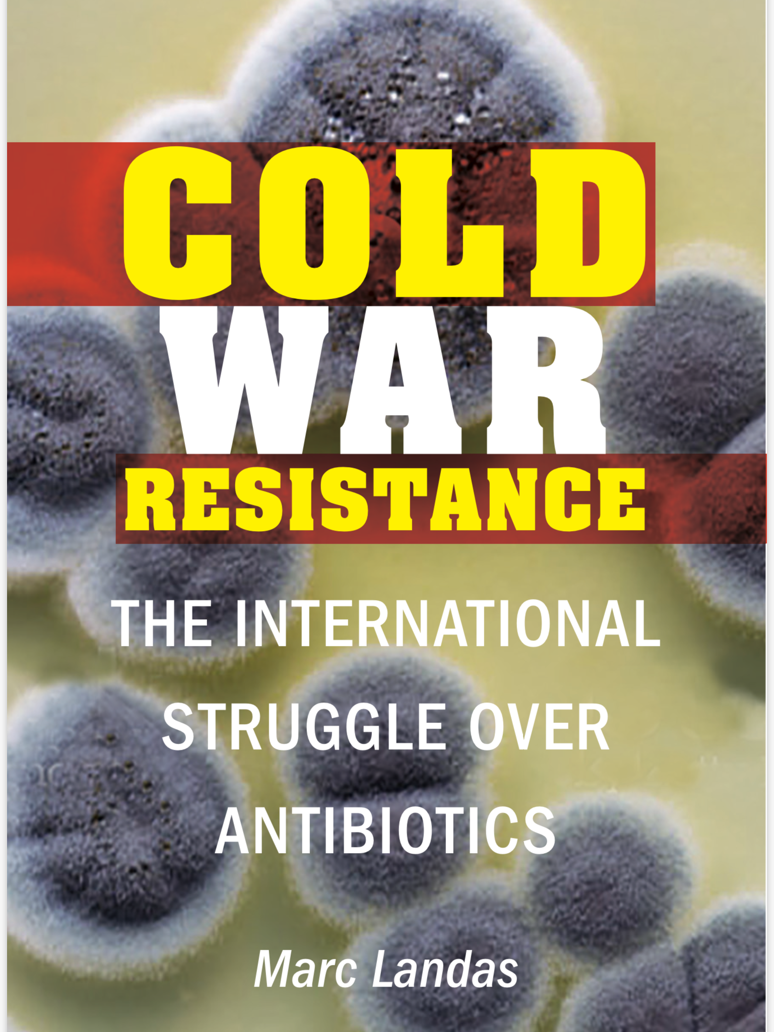 The Haves and the Have-Nots: Medical Nationalism, Antibiotics, and Cold War.